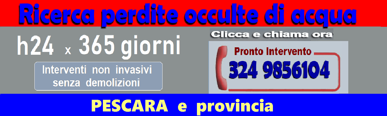 RICERCA PERDITE ACQUA OCCULTE a PESCARA E PROVINCIA