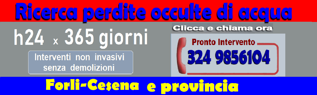 RICERCA PERDITE ACQUA OCCULTE a FORLI-CESENA e PROVINCIA