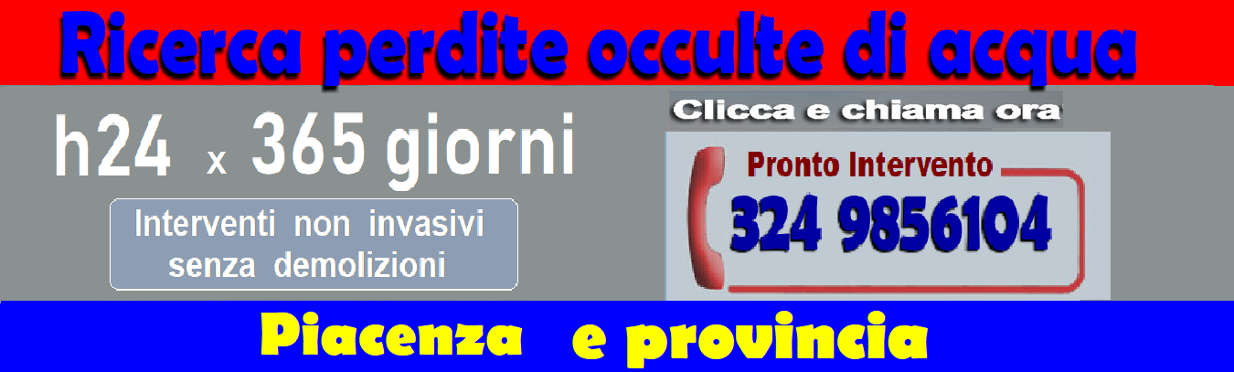 RICERCA PERDITE ACQUA OCCULTE a PIACENZA e PROVINCIA