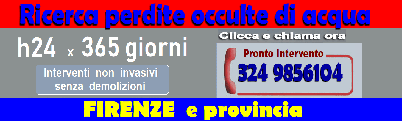 RICERCA PERDITE ACQUA OCCULTE a FIRENZE E PROVINCIA