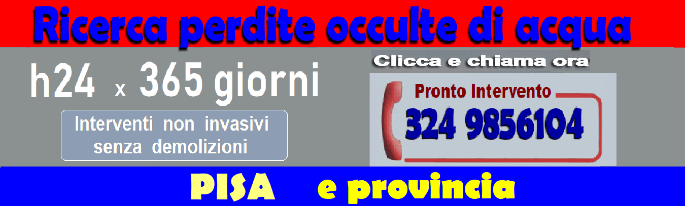 RICERCA PERDITE ACQUA OCCULTE a PISA E PROVINCIA