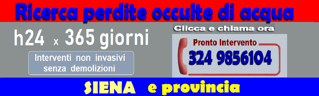 RICERCA PERDITE ACQUA OCCULTE a SIENA E PROVINCIA