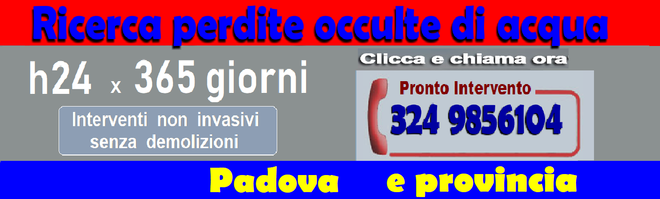 RICERCA PERDITE ACQUA OCCULTE a PADOVA e PROVINCIA