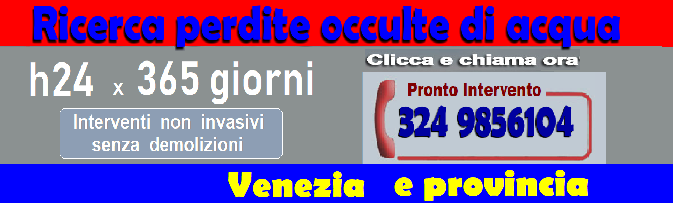 RICERCA PERDITE ACQUA OCCULTE a VENEZIA e PROVINCIA