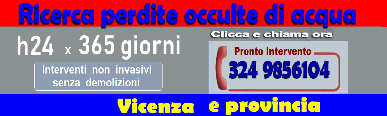 RICERCA PERDITE ACQUA OCCULTE a VICENZA e PROVINCIA