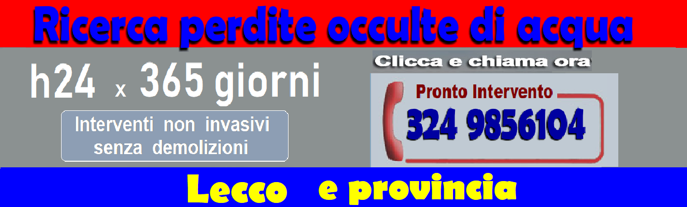 RICERCA PERDITE ACQUA OCCULTE a LECCO e PROVINCIA