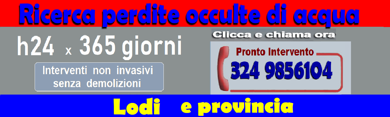 RICERCA PERDITE ACQUA OCCULTE a LODI e PROVINCIA