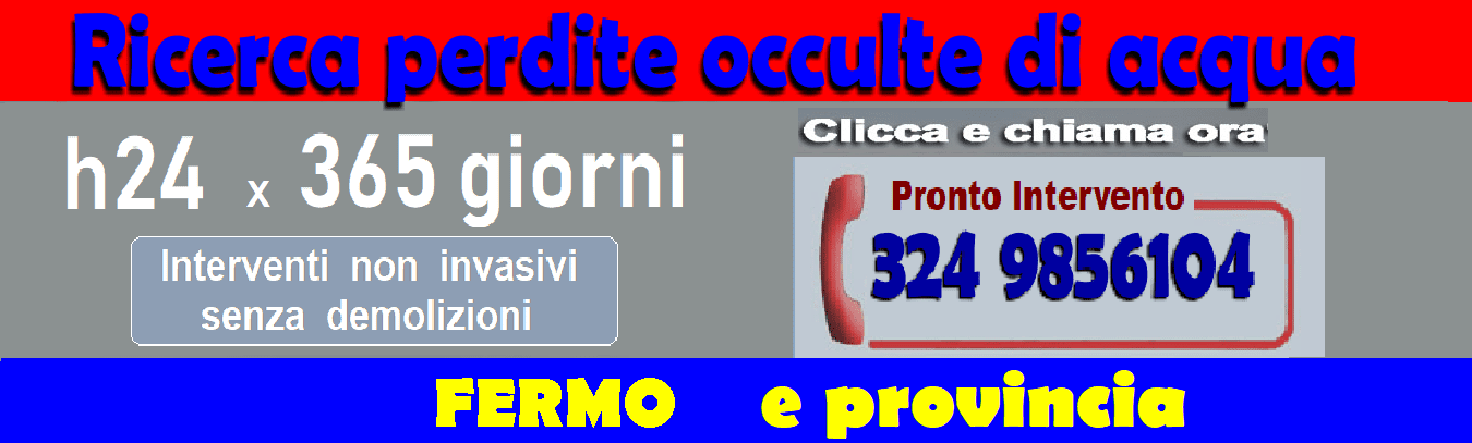 RICERCA PERDITE ACQUA OCCULTE a FERMO E PROVINCIA