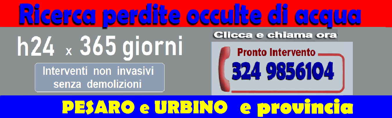 RICERCA PERDITE ACQUA OCCULTE a PESARO URBINO E PROVINCIA
