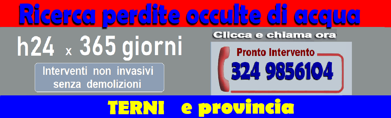 RICERCA PERDITE ACQUA OCCULTE A TERNI E PROVINCIA